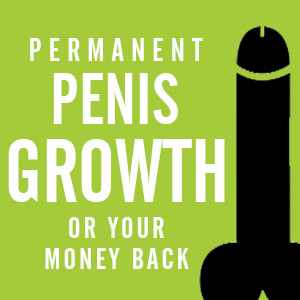 Permanent penis growth of your money back Permanent penis growth of your money back